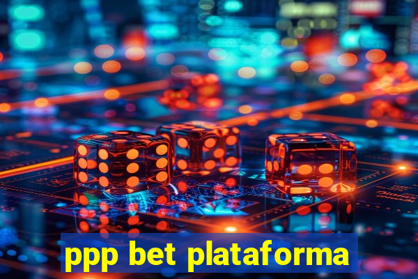 ppp bet plataforma