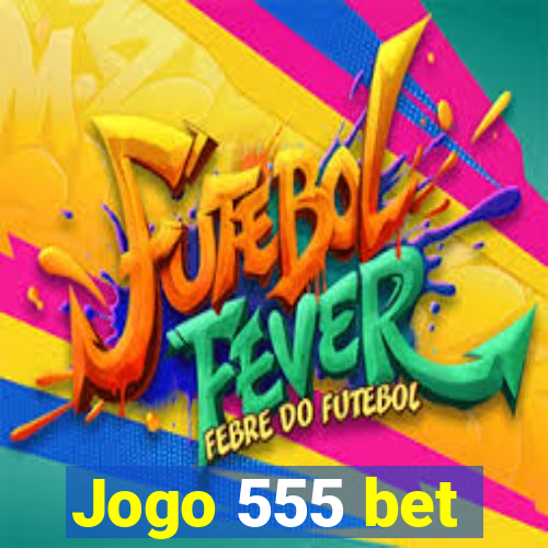 Jogo 555 bet