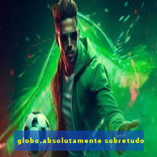 globo.absolutamente sobretudo