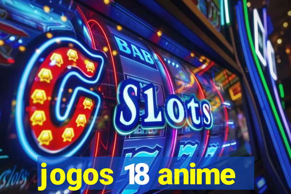 jogos 18 anime