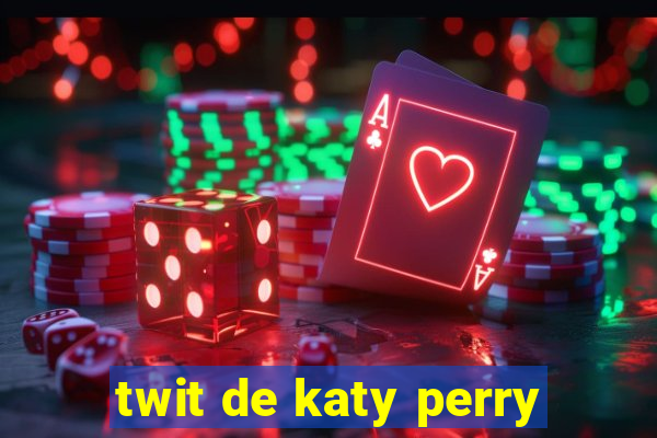 twit de katy perry