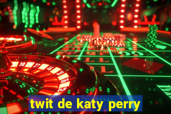 twit de katy perry