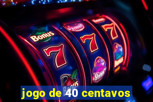 jogo de 40 centavos