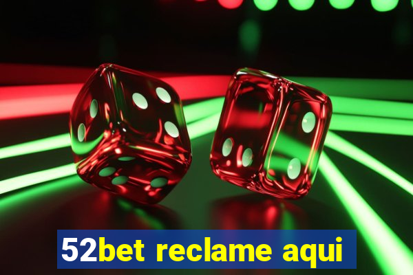 52bet reclame aqui