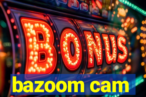 bazoom cam