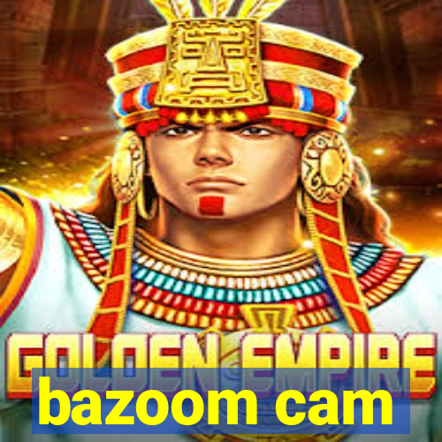 bazoom cam