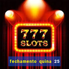 fechamento quina 25 garante quadra com