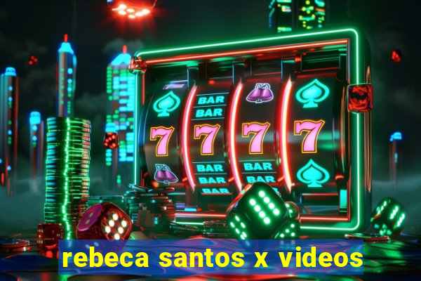 rebeca santos x videos