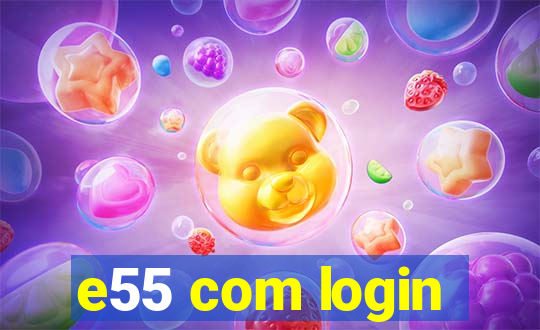 e55 com login