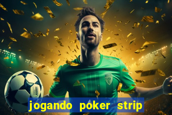 jogando poker strip com a mae