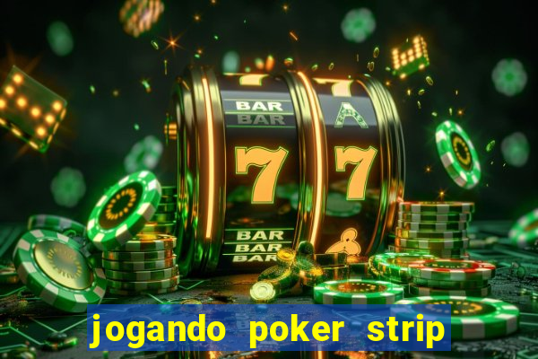 jogando poker strip com a mae