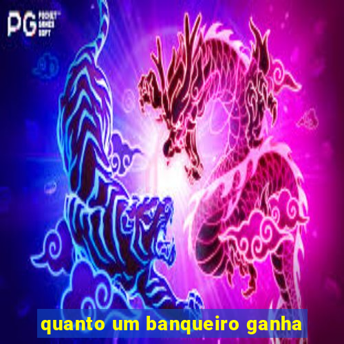 quanto um banqueiro ganha