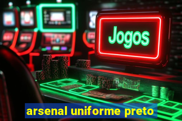 arsenal uniforme preto