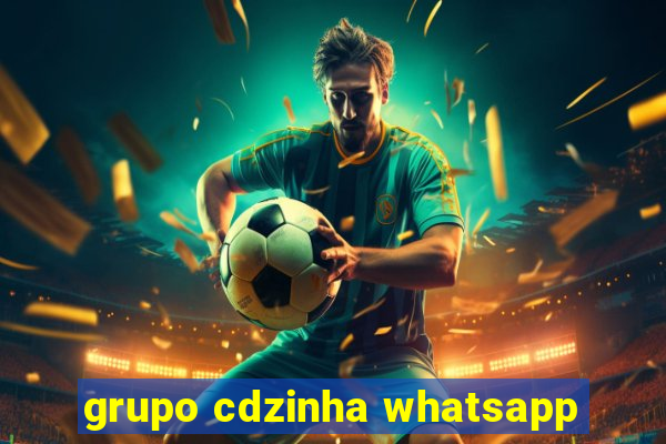 grupo cdzinha whatsapp