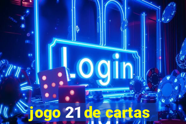 jogo 21 de cartas