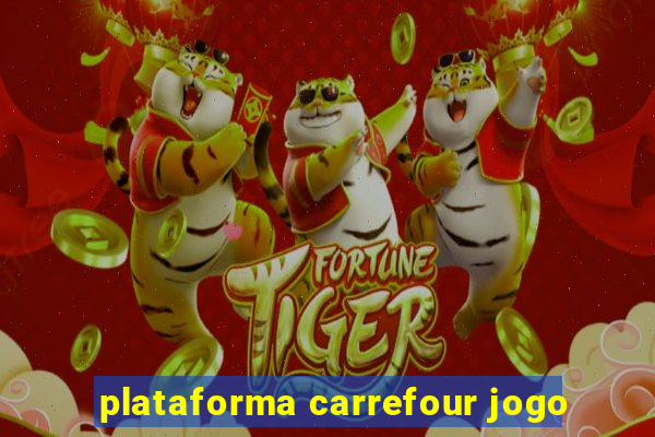 plataforma carrefour jogo