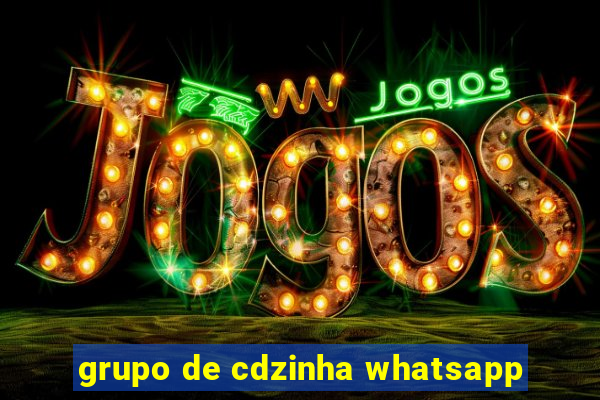 grupo de cdzinha whatsapp