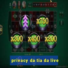 privacy da tia da live