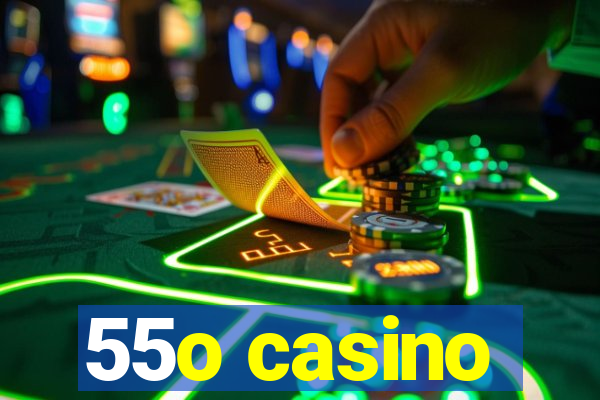 55o casino