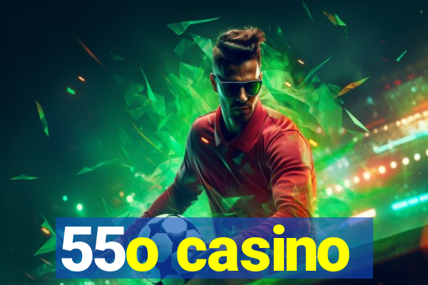 55o casino