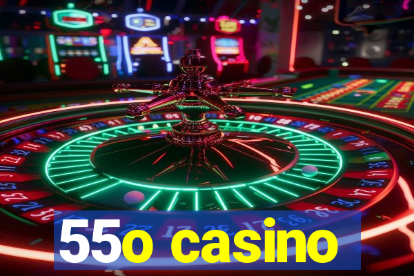 55o casino