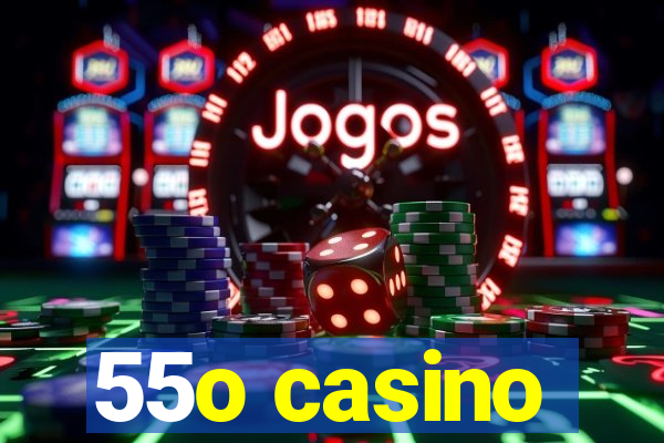 55o casino