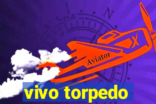 vivo torpedo