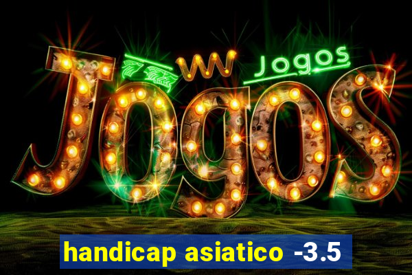 handicap asiatico -3.5