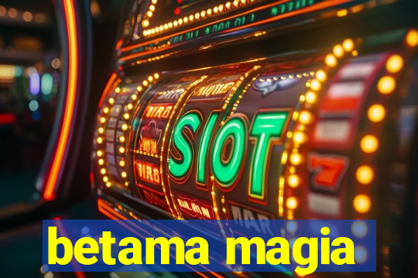 betama magia