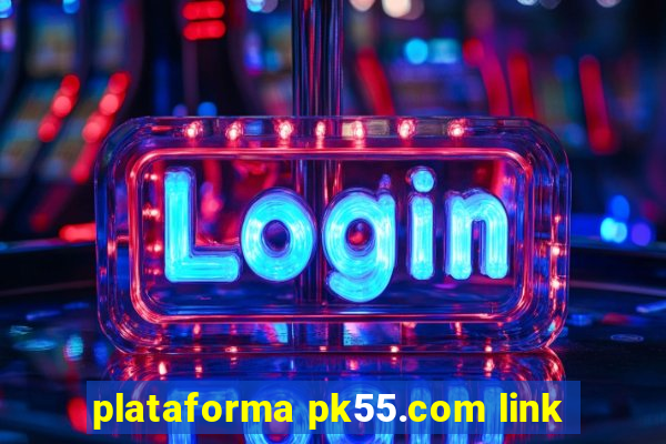 plataforma pk55.com link