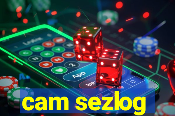 cam sezlog