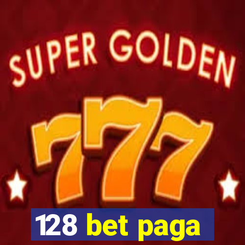 128 bet paga