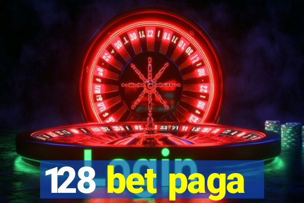 128 bet paga