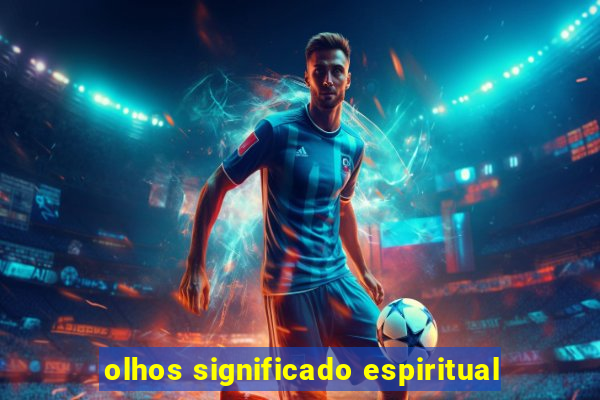 olhos significado espiritual