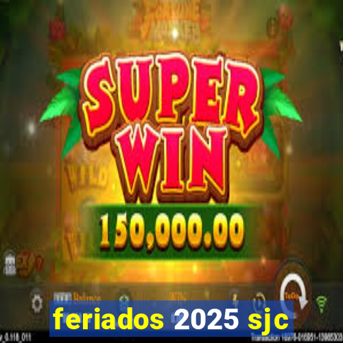 feriados 2025 sjc