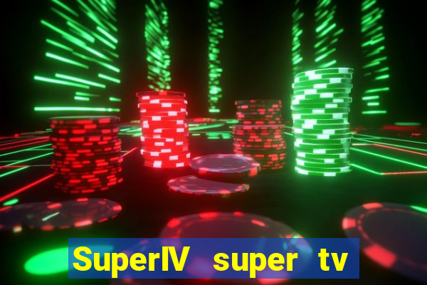 SuperIV super tv ao vivo super super