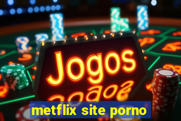 metflix site porno