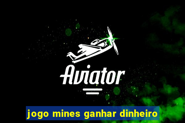 jogo mines ganhar dinheiro