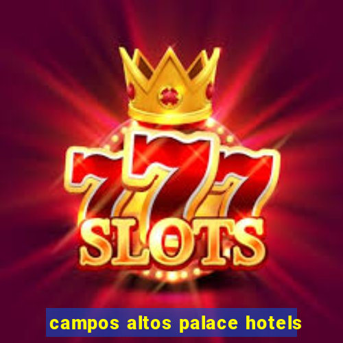 campos altos palace hotels