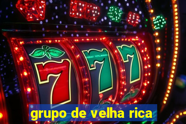 grupo de velha rica