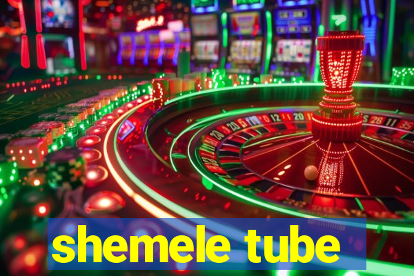 shemele tube