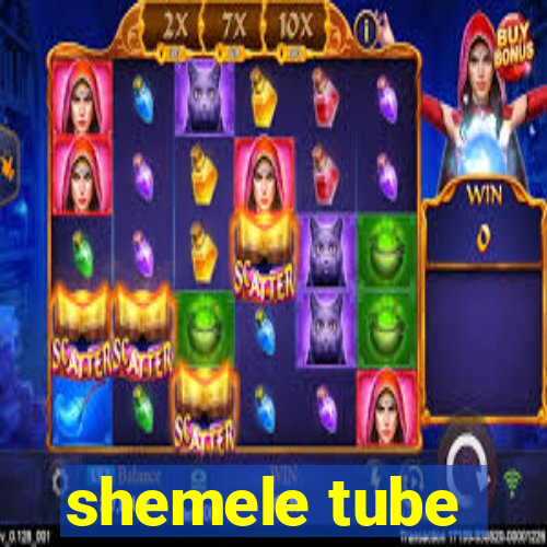 shemele tube