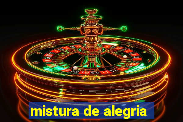 mistura de alegria