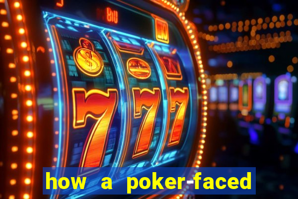 how a poker-faced girl really feels