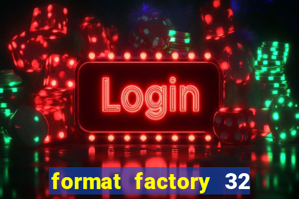 format factory 32 bits windows 7