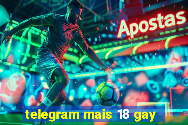 telegram mais 18 gay