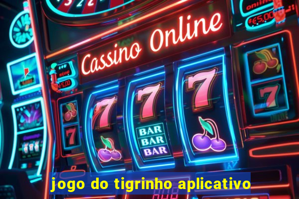 jogo do tigrinho aplicativo