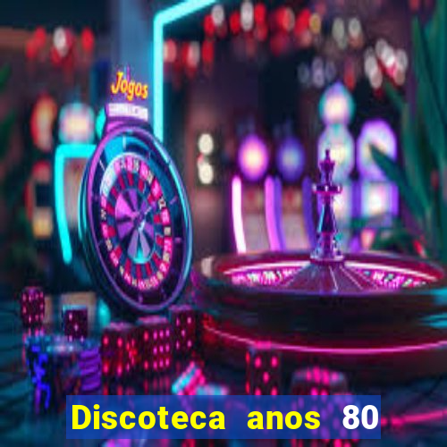 Discoteca anos 80 internacional sua musica