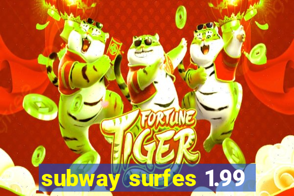 subway surfes 1.99