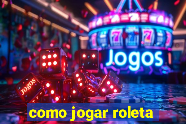 como jogar roleta